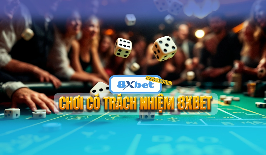 Chơi có trách nhiệm tại 8XBET mang đến môi trường giải trí an toàn và lành mạnh